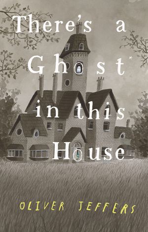 Cover Art for 9780593466186, There's a Ghost In This House by Oliver Jeffers