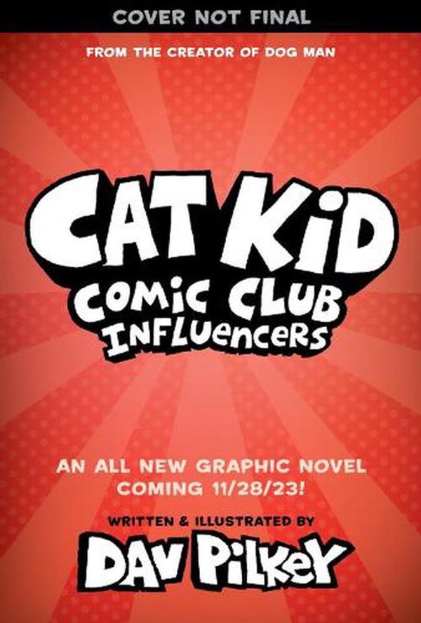 Cover Art for 9781338896503, Cat Kid Comic Club: Influencers: A Graphic Novel (Cat Kid Comic Club #5): From the Creator of Dog Man by Dav Pilkey