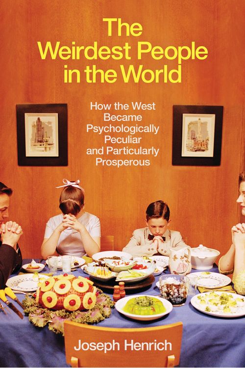 Cover Art for 9781846147968, The Weirdest People in the World: How the West Became Psychologically Peculiar and Particularly Prosperous by Joseph Henrich