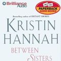 Cover Art for 9781587889530, Between Sisters by Kristin Hannah
