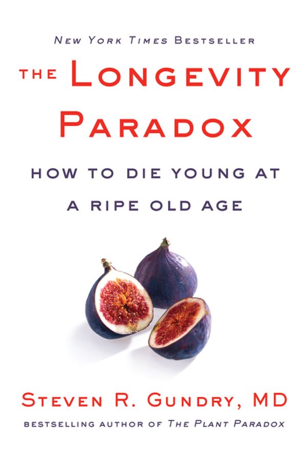 Cover Art for 9780062843395, The Longevity ParadoxHow to Die Young at a Ripe Old Age by Gundry MD, Dr. Steven R