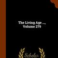 Cover Art for 9781343901537, The Living Age ..., Volume 279 by Eliakim Littell
