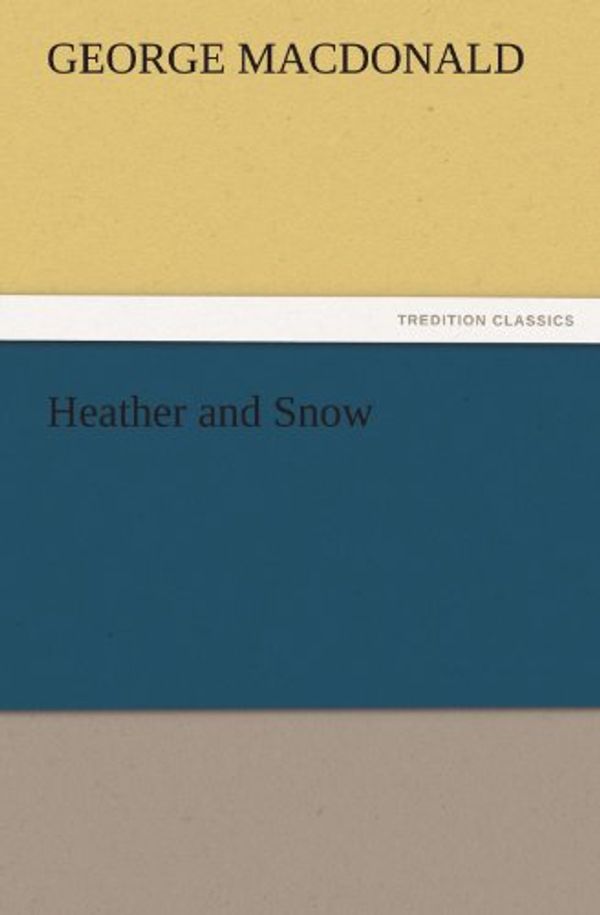 Cover Art for 9783842466999, Heather and Snow by MacDonald, George