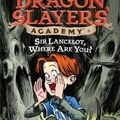 Cover Art for 9781101142103, Dragon Slayers’ Academy 06: Sir Lancelot, Where Are You? by Kate McMullan