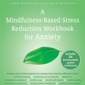 Cover Art for 9781608829736, A Mindfulness-Based Stress Reduction Workbook for Anxiety by Bob Stahl