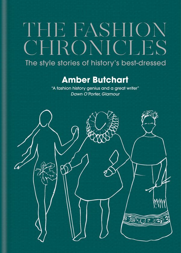 Cover Art for 9781784723811, The Fashion Chronicles: The style stories of history s best dressed by Amber Butchart