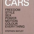 Cover Art for 9781840916065, Cars: Freedom, Style, Sex, Power, Motion, Colour, Everything by Stephen Bayley