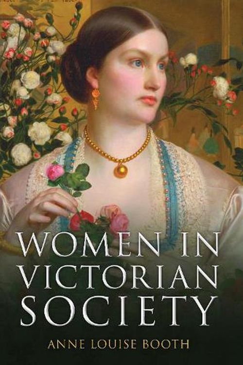 Cover Art for 9781398105409, Women in Victorian Society by Anne Louise Booth