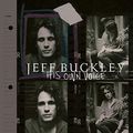 Cover Art for B07QL2ZT7F, Jeff Buckley: His Own Voice: The Official Journals, Objects, and Ephemera by Mary Guibert, David Browne