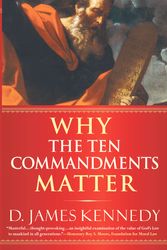 Cover Art for 9780446694391, Why the Ten Commandments Matter by D. J. Kennedy