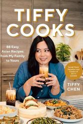 Cover Art for 9781984861290, Tiffy Cooks: 88 Easy Asian Recipes from My Family to Yours by Tiffy Chen