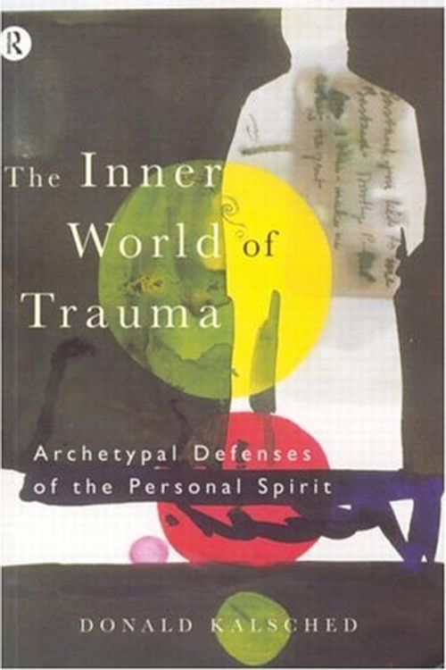 Cover Art for 9780415123280, The Inner World of Trauma: Archetypal Defenses of the Personal Spirit by Donald Kalsched