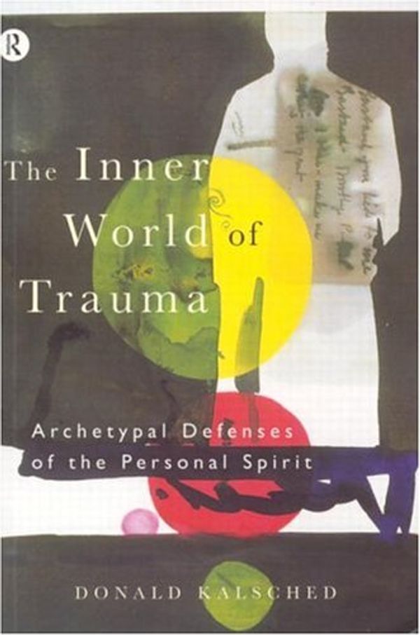 Cover Art for 9780415123280, The Inner World of Trauma: Archetypal Defenses of the Personal Spirit by Donald Kalsched