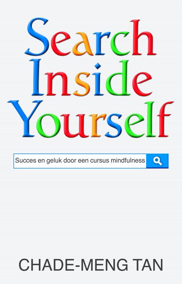 Cover Art for 9789021559957, Search inside yourself by Chade-Meng Tan, Colin Goh, Peter van der Roest