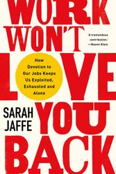 Cover Art for 9781787386822, Work Won't Love You Back by Sarah Jaffe