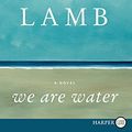 Cover Art for 9780062278562, We Are Water by Lamb, Wally