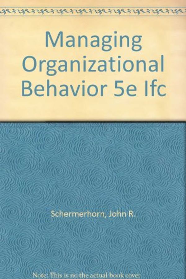 Cover Art for 9780471311720, Managing Organizational Behavior 5e Ifc by John R. Schermerhorn