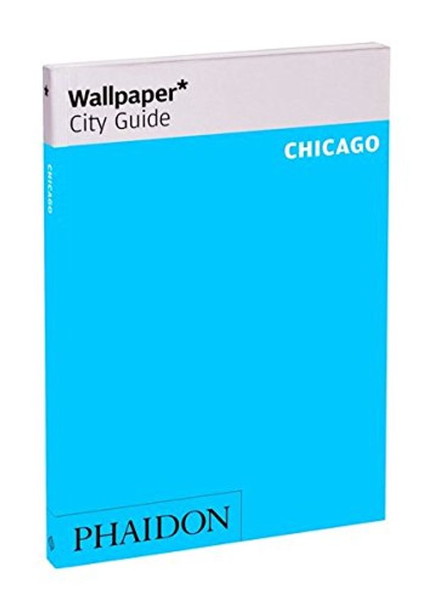 Cover Art for 9780714868240, Wallpaper* City Guide Chicago 2015 by Editors of Wallpaper* City Guide
