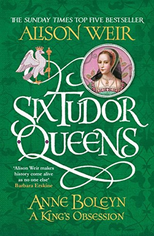 Cover Art for B01HU1172Q, Six Tudor Queens: Anne Boleyn, A King's Obsession: Six Tudor Queens 2 by Alison Weir
