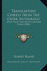 Cover Art for 9781165791781, Translations Chiefly From The Greek Anthology: With Tales And Miscellaneous Poems (1806) by Robert Bland