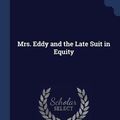 Cover Art for 9781376714029, Mrs. Eddy and the Late Suit in Equity by Michael Meehan