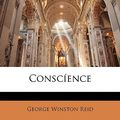Cover Art for 9781148988696, Conscence by George Winston Reid