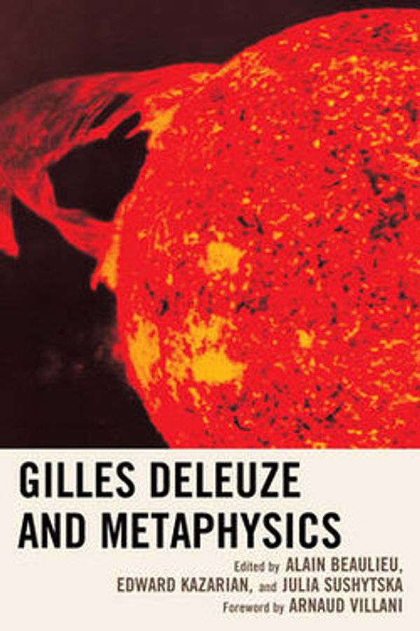 Cover Art for 9780739174753, Gilles Deleuze and Metaphysics by Alain Beaulieu, Edward A. Kazarian, Julia Sushytska