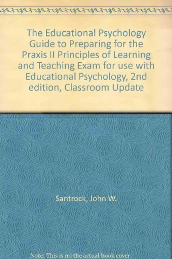 Cover Art for 9780072981513, The Educational Psychology Guide to Preparing for Praxis? for Use with Educational Psychology, Classroom Update by John W Santrock