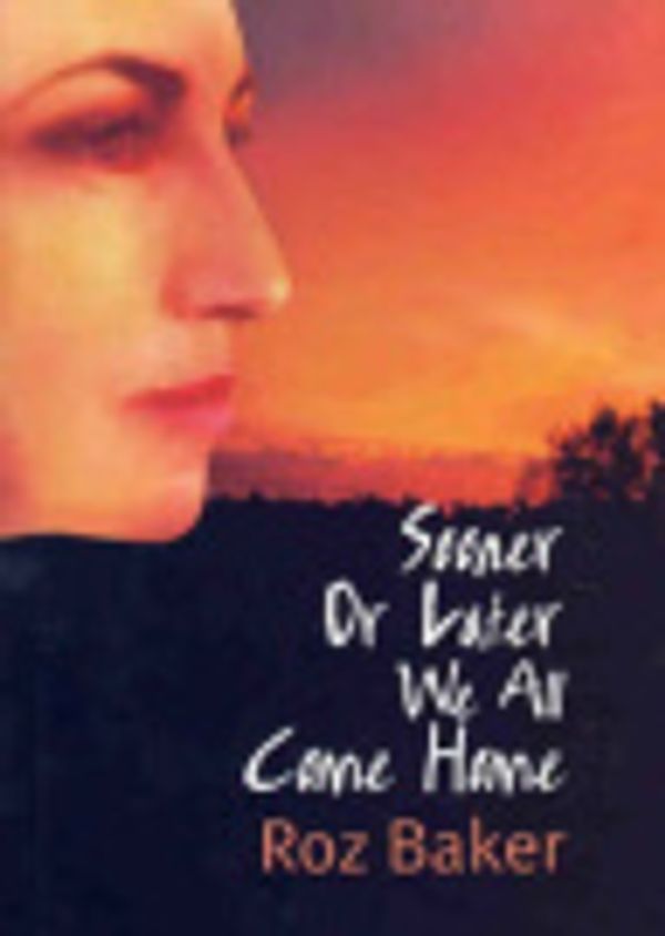 Cover Art for 9780975185247, Sooner or Later We All Come Home by Rosalind Ann Baker