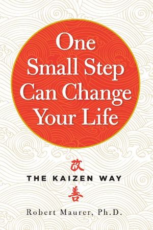 Cover Art for B00GU2RHCG, One Small Step Can Change Your Life: The Kaizen Way by Robert Maurer