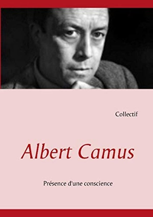 Cover Art for 9782322034048, Albert Camus: Présence d'une conscience by Collectif Collectif