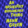 Cover Art for 9780525641780, An Absolutely Remarkable Thing by Hank Green