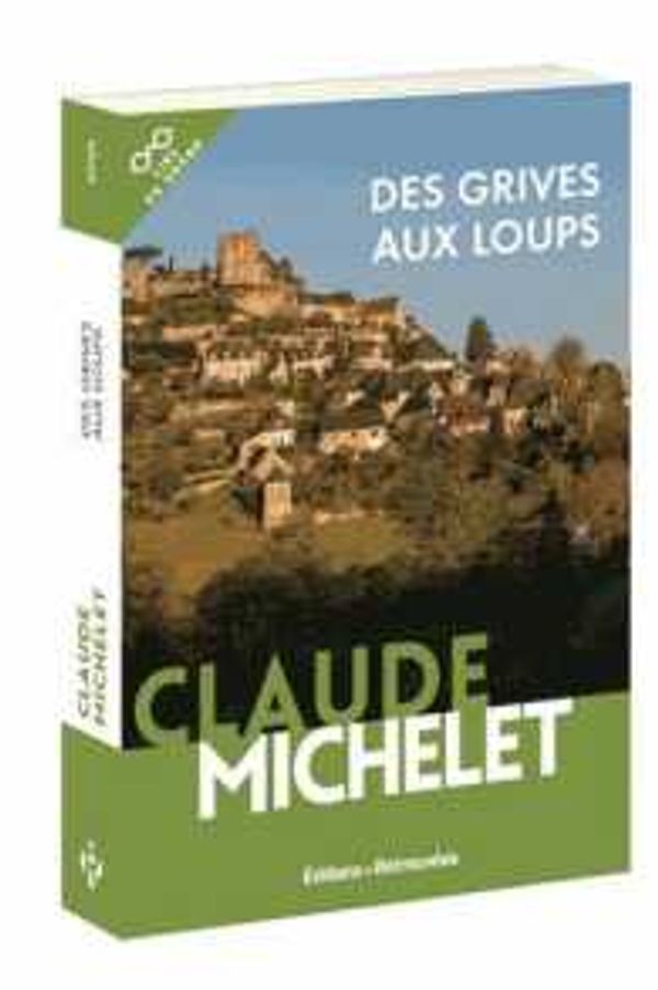 Cover Art for 9782365591867, Des grives aux loups by Michelet, Claude, Collectif