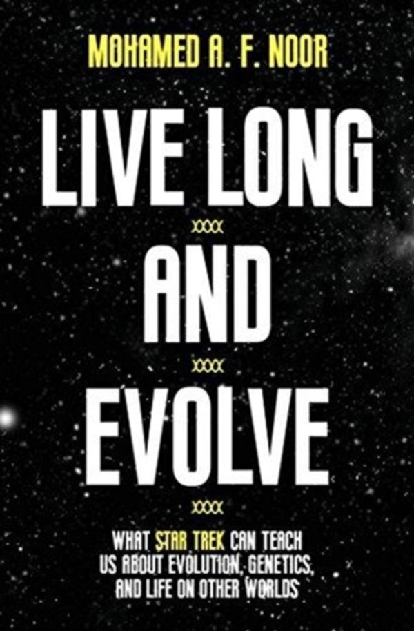 Cover Art for 9780691177410, Live Long and EvolveWhat Star Trek Can Teach Us about Evolution, Ge... by Mohamed A. F. Noor