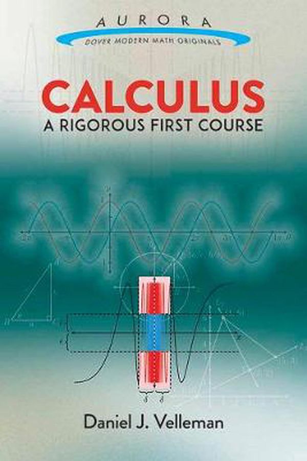 Cover Art for 9780486809366, Calculus: A Rigorous First Course (Aurora: Dover Modern Math Originals) by Daniel J. Velleman