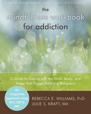 Cover Art for 9781608823420, The Mindfulness Workbook for Addiction by Rebecca E. Williams, Julie S. Kraft