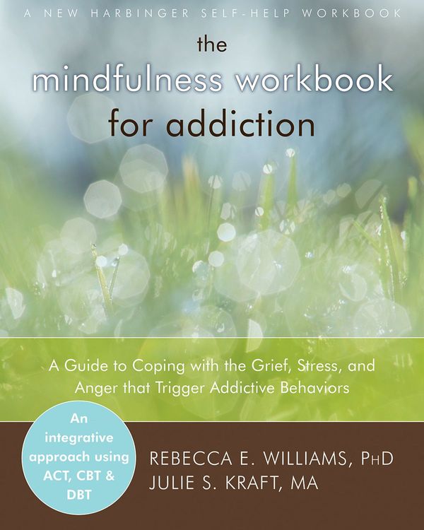 Cover Art for 9781608823420, The Mindfulness Workbook for Addiction by Rebecca E. Williams, Julie S. Kraft