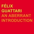 Cover Art for 9780826460349, Felix Guattari: An Aberrant Introduction (Transversals: New Directions In Philosophy) by Gary Genosko