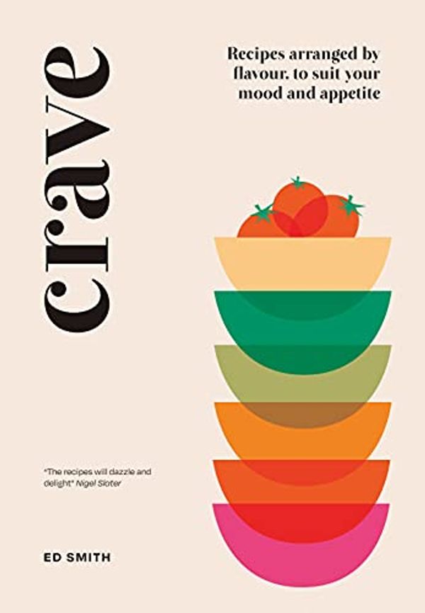 Cover Art for B08SJCS62W, Crave: Recipes Arranged by Flavour, to Suit Your Mood and Appetite by Ed Smith