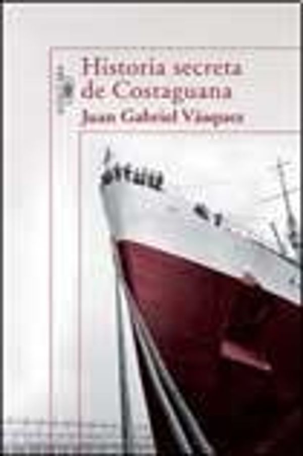 Cover Art for 9789870410720, HISTORIA SECRETA DE COSTAGUANA by JUAN GABRIEL VASQUEZ