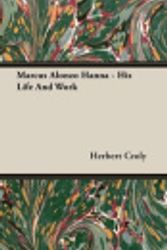 Cover Art for 9781406733600, Marcus Alonzo Hanna - His Life and Work by Herbert Croly