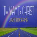 Cover Art for 9781846857911, The Way to Christ (True Repentence, True Resignation, Regeneration or the New Birth, The Supersensual Life, Of Heaven & Hell, The Way from Darkness to True Illumination) by Jakob Boehme