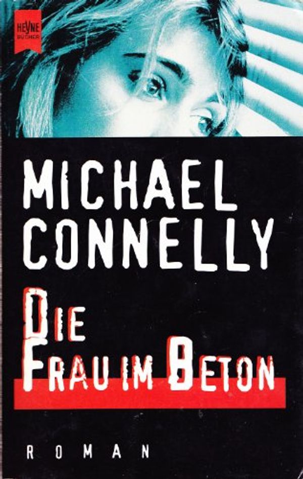 Cover Art for 9783453096615, Die Frau im Beton by Michael Connelly