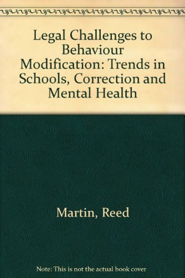 Cover Art for 9780878221585, Legal Challenges to Behaviour Modification: Trends in Schools, Correction and Mental Health by Reed Martin