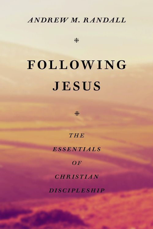 Cover Art for 9781848718241, Following Jesus: Essentials of Christian Discipleship by Andrew M. Randall