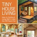 Cover Art for 9781440333248, Tiny House Living: Ideas for Building and Living Well in Less than 400 Square Feet by Ryan Mitchell