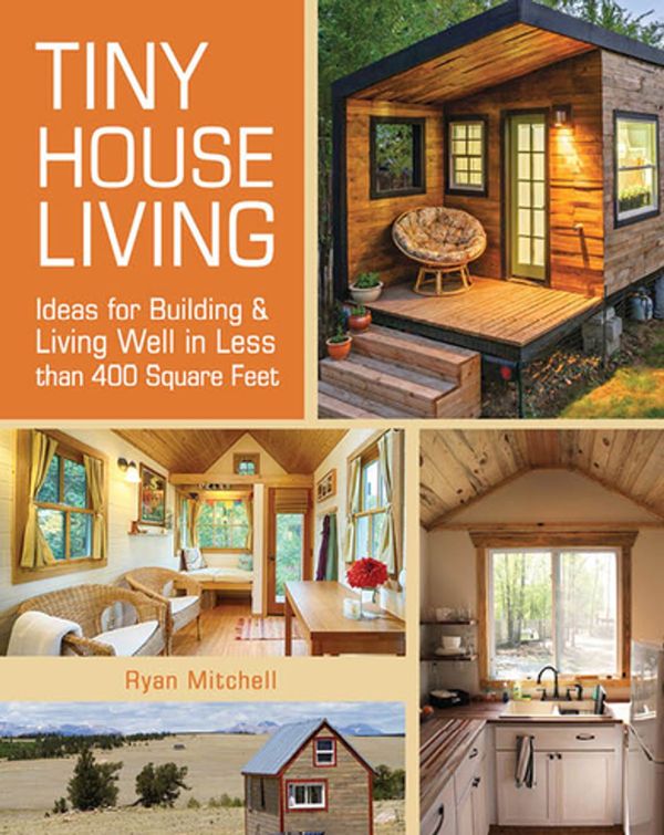 Cover Art for 9781440333248, Tiny House Living: Ideas for Building and Living Well in Less than 400 Square Feet by Ryan Mitchell