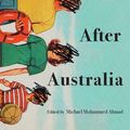 Cover Art for 9781922400208, After Australia: After empire, after colony, after white supremacy. twelve eclectic writers imagine an alternative Australia by Michael Mohammed Ahmad