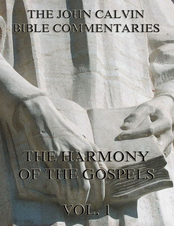 Cover Art for 9783849620509, John Calvin's Commentaries On The Harmony Of The Gospels Vol. 1 by John Calvin, John King
