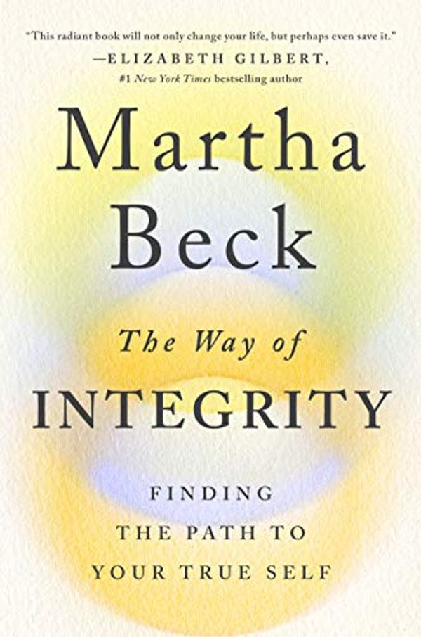 Cover Art for 9780593298787, The Way of Integrity: Finding the Path to Your True Self by Martha N. Beck